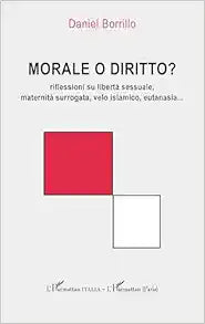 Morale o diritto?: riflessioni su libertà sessuale, maternità surrogata, velo islamico, eutanasia… (French Edition)