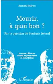 Mourir, à quoi bon ?: Sur la question du bonheur éternel (French Edition)
