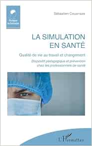 La simulation en santé: Qualité de vie au travail et changement Dispositif pédagogique et prévention chez les professionnels de santé (French Edition)
