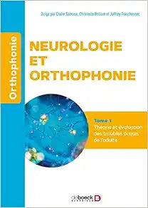 Neurologie et orthophonie – Tome 1 : Théorie et évaluation des troubles acquis de l'adulte