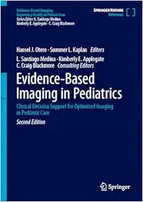 Evidence-Based Imaging in Pediatrics: Clinical Decision Support for Optimized Imaging in Pediatric Care, 2nd Edition