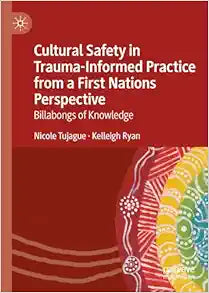 Cultural Safety in Trauma-Informed Practice from a First Nations Perspective: Billabongs of Knowledge