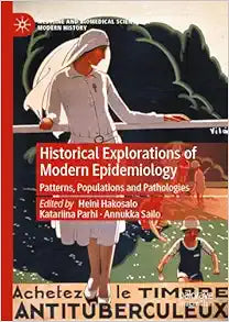 Historical Explorations of Modern Epidemiology: Patterns, Populations and Pathologies (Medicine and Biomedical Sciences in Modern History)