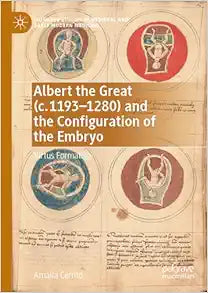Albert the Great (c. 1193–1280) and the Configuration of the Embryo: Virtus Formativa (Palgrave Studies in Medieval and Early Modern Medicine)
