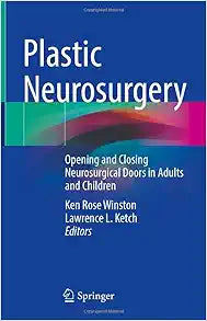 Plastic Neurosurgery: Opening and Closing Neurosurgical Doors in Adults and Children