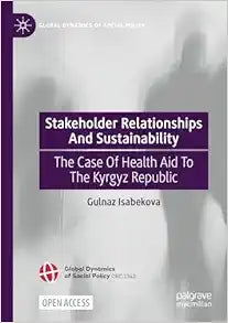 Stakeholder Relationships And Sustainability: The Case Of Health Aid To The Kyrgyz Republic (Global Dynamics of Social Policy)