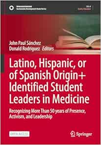 Latino, Hispanic, or of Spanish Origin+ Identified Student Leaders in Medicine: Recognizing More Than 50 years of Presence, Activism, and Leadership (Sustainable Development Goals Series)
