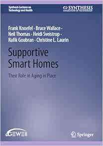 Supportive Smart Homes: Their Role in Aging in Place (Synthesis Lectures on Technology and Health)