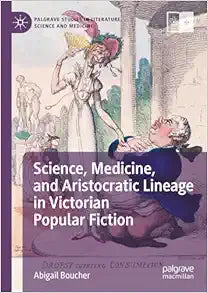 Science, Medicine, and Aristocratic Lineage in Victorian Popular Fiction (Palgrave Studies in Literature, Science and Medicine)