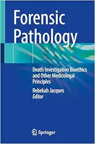 Forensic Pathology: Death Investigation Bioethics and Other Medicolegal Principles
