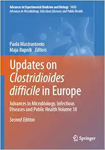 Updates on Clostridioides difficile in Europe: Advances in Microbiology, Infectious Diseases and Public Health Volume 18, 2nd Edition (Advances in Experimental Medicine and Biology, 1435)