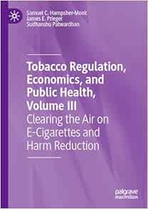 Tobacco Regulation, Economics, and Public Health, Volume III: Clearing the Air on E-Cigarettes and Harm Reduction
