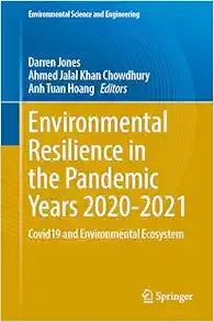 Environmental Resilience in the Pandemic Years 2020–2021: COVID-19 and Environmental Ecosystem (Environmental Science and Engineering)