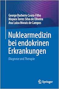 Nuklearmedizin bei endokrinen Erkrankungen: Diagnose und Therapie (German Edition)