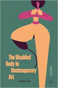 The Disabled Body in Contemporary Art, 2nd Edition