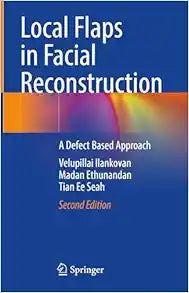 Local Flaps in Facial Reconstruction: A Defect Based Approach, 2nd Edition