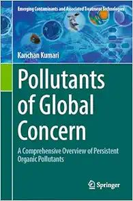 Pollutants of Global Concern: A Comprehensive Overview of Persistent Organic Pollutants (Emerging Contaminants and Associated Treatment Technologies)