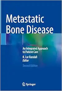 Metastatic Bone Disease: An Integrated Approach to Patient Care, 2nd Edition