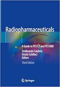 Radiopharmaceuticals: A Guide to PET/CT and PET/MRI, 3rd Edition