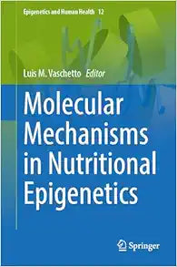 Molecular Mechanisms in Nutritional Epigenetics (Epigenetics and Human Health, 12)