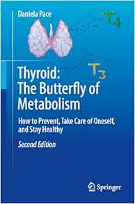 Thyroid: The Butterfly of Metabolism: How to prevent, take care of oneself, and stay healthy