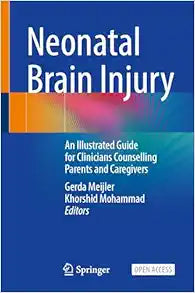 Neonatal Brain Injury: An Illustrated Guide for Clinicians Counselling Parents and Caregivers