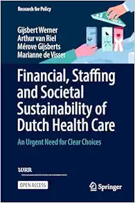 Financial, Staffing and Societal Sustainability of Dutch Health Care: An Urgent Need for Clear Choices (Research for Policy)