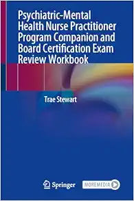Psychiatric-Mental Health Nurse Practitioner Program Companion and Board Certification Exam Review Workbook
