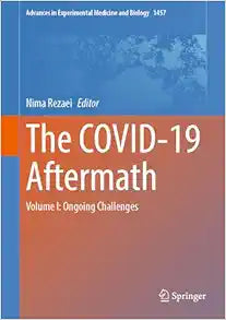 The COVID-19 Aftermath: Volume I: Ongoing Challenges (Advances in Experimental Medicine and Biology, 1457)