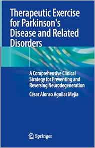 Therapeutic Exercise for Parkinson's Disease and Related Disorders: A Comprehensive Clinical Strategy for Preventing and Reversing Neurodegeneration