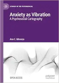 Anxiety as Vibration: A Psychosocial Cartography (Studies in the Psychosocial)
