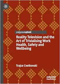 Reality Television and the Art of Trivialising Work Health, Safety and Wellbeing
