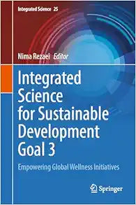 Integrated Science for Sustainable Development Goal 3: Empowering Global Wellness Initiatives (Integrated Science, 25)
