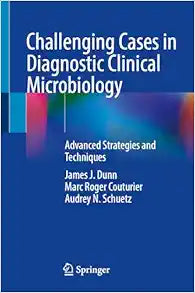 Challenging Cases in Diagnostic Clinical Microbiology: Advanced Strategies and Techniques