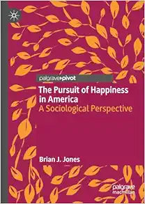 The Pursuit of Happiness in America: A Sociological Perspective