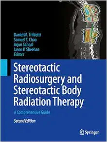 Stereotactic Radiosurgery and Stereotactic Body Radiation Therapy: A Comprehensive Guide, 2nd Edition