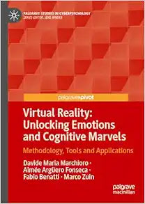 Virtual Reality: Unlocking Emotions and Cognitive Marvels: Methodology, Tools and Applications (Palgrave Studies in Cyberpsychology)