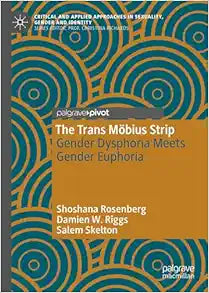 The Trans Möbius Strip: Gender Dysphoria Meets Gender Euphoria (Critical and Applied Approaches in Sexuality, Gender and Identity)