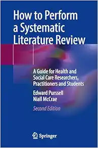 How to Perform a Systematic Literature Review: A Guide for Health and Social Care Researchers, Practitioners and Students, 2nd Edition