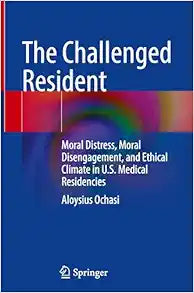 The Challenged Resident: Moral Distress, Moral Disengagement, and Ethical Climate in U.S. Medical Residencies