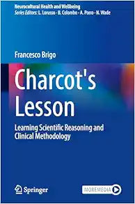 Charcot's Lesson: Learning Scientific Reasoning and Clinical Methodology (Neurocultural Health and Wellbeing)