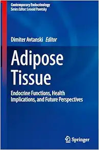 Adipose Tissue: Endocrine Functions, Health Implications, and Future Perspectives (Contemporary Endocrinology)