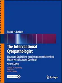 The Interventional Cytopathologist: Ultrasound Guided Fine-Needle Aspiration of Superficial Masses with Ultrasound Correlation (Essentials in Cytopathology, 30), 2nd Edition