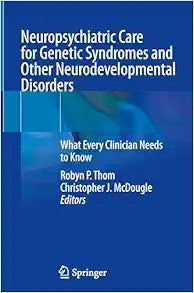 Neuropsychiatric Care for Genetic Syndromes and Other Neurodevelopmental Disorders: What Every Clinician Needs to Know