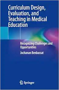 Curriculum Design, Evaluation, and Teaching in Medical Education: Recognizing Challenges and Opportunities, 2025th Edition
