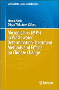 Microplastics (MPs) in Wastewater: Determination-Treatment Methods and Effects on Climate Change (Environmental Science and Engineering)