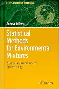 Statistical Methods for Environmental Mixtures: A Primer in Environmental Epidemiology (Society, Environment and Statistics)
