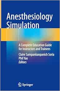 Anesthesiology Simulation: A Complete Education Guide for Instructors and Trainees