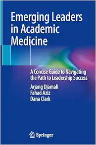 Emerging Leaders in Academic Medicine: A Concise Guide to Navigating the Path to Leadership Success