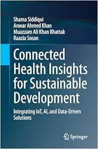 Connected Health Insights for Sustainable Development: Integrating IoT, AI, and Data-Driven Solutions